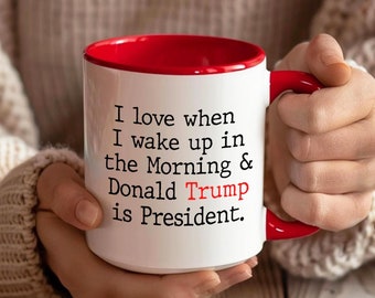 I Love When I Wake up and Trump is President Coffee Mug, Trump Coffee Mugs, 2024 Election Ceramic Tea Cup, Donald Trump Election Party