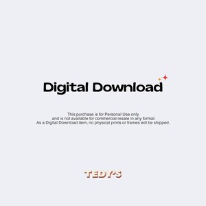 May include: Digital Download text with a red star graphic. The text reads "This purchase is for Personal Use only and is not available for commercial resale in any format. As a Digital Download item, no physical prints or frames will be shipped." The text "TEDY'S" is in a retro font.