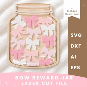 May include: A wooden laser-cut jar shape filled with various pink and white bow-shaped cutouts. The design includes text reading Instant Download, SVG, DXF, AI, EPS, and Bow Reward Jar Laser Cut File. The jar features a light wood grain finish.