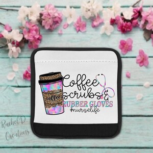 May include: A white and black accessory with the text "Coffee scrubs & rubber gloves #nurselife" and a coffee cup with a leopard print design. A stethoscope graphic is also included.