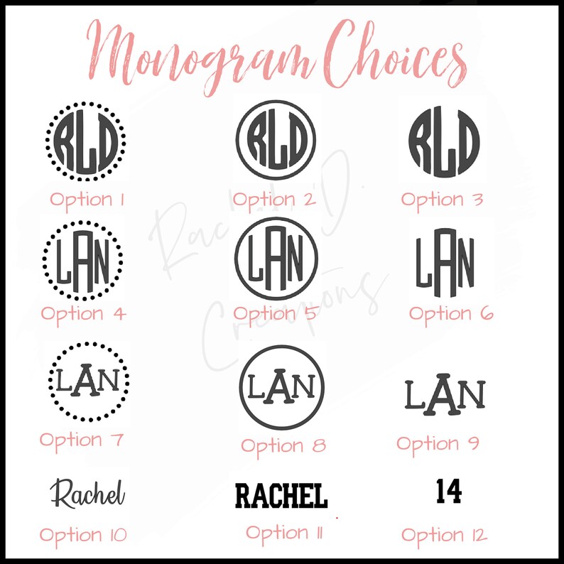 以下が含まれることがあります： 白い背景に、モノグラムの選択肢が表示されています。「Monogram Choices」というテキストはピンク色の筆記体です。オプションには、円の中のイニシャルや、「Rachel」や数字の「14」などのテキストが含まれています。