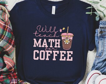 Math Teacher Shirt, Coffee Lover Shirt Funny Teacher Tshirt Teach Math New Teacher Gift, Back to School T-Shirt Teacher Appreciation Gift