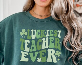 Luckiest Teacher Ever Shirt, St Patrick Teacher Sweatshirt Teacher St Pattys Day, Shirt St Patricks Day Teacher Shirt Funny Teacher Shirts