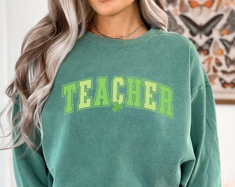 St Patrick Teacher Sweatshirt, Comfort Colors Teacher St Pattys Day Shirt St Patricks Day Teacher Shirt, Funny Teacher Shirts Teacher Gift