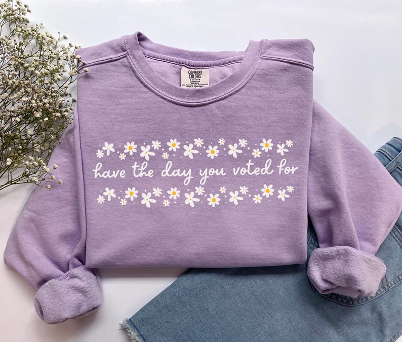 Have The Day You Voted For Political Sweatshirt, Comfort Colors Subtle Anti Republican Shirt, Cute Floral Political Shirt, Democrat Liberal Gift, Anti Republican Shirt