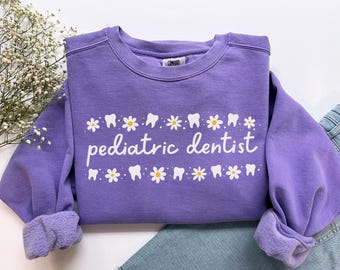 Pediatric Dentist Sweatshirt, Comfort Colors Pediatric Dentist Shirt Easter Dentist Tshirt, Pediatric Dentist Gift Dental Assistant Gift
