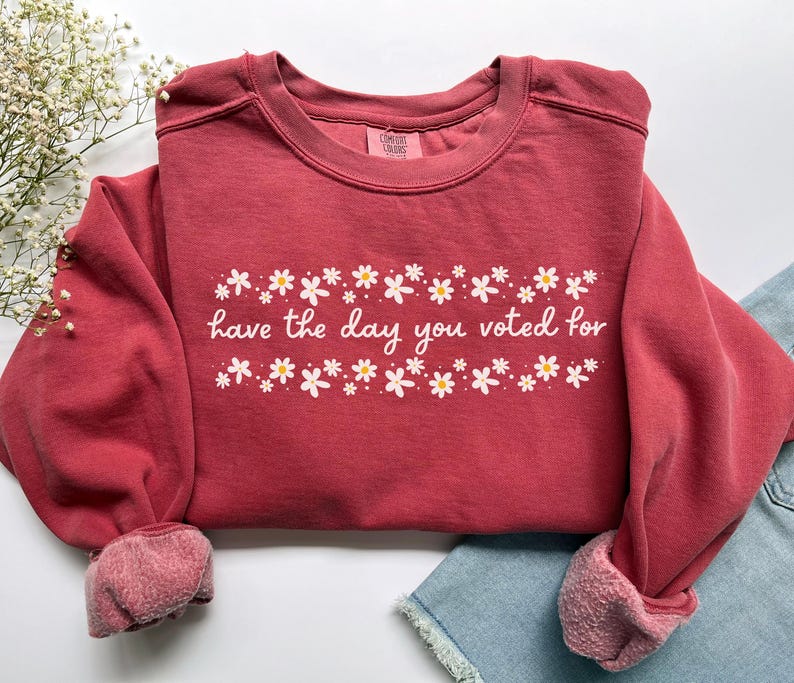 Have The Day You Voted For Political Sweatshirt, Comfort Colors Subtle Anti Republican Shirt, Cute Floral Political Shirt, Democrat Liberal Gift, Anti Republican Shirt