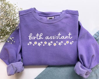 Birth Assistant Shirt Comfort Colors Midwife Sweatshirt Birth Assistant Tshirt Midwife Gift, Labor and Delivery Home Birth Doula Sweatshirt