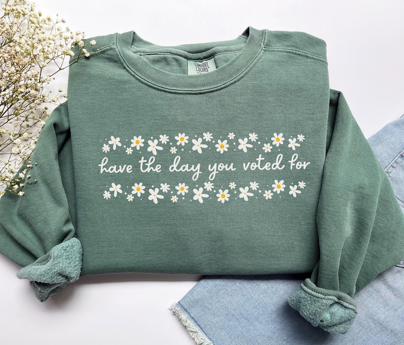 Have The Day You Voted For Political Sweatshirt, Comfort Colors Subtle Anti Republican Shirt, Cute Floral Political Shirt, Democrat Liberal Gift, Anti Republican Shirt