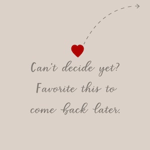 May include: A red heart with a dotted line pointing to the right with the text "Can't decide yet? Favourite this to come back later."