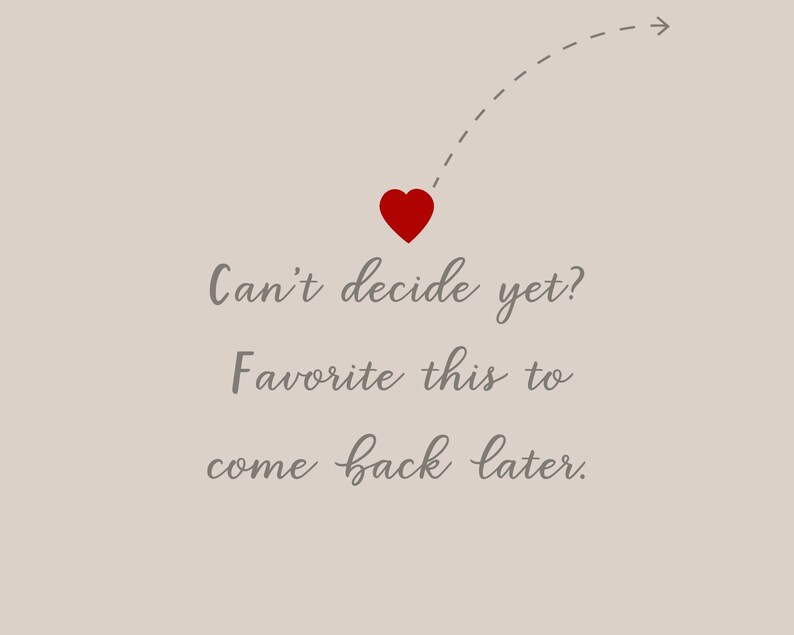 May include: A red heart with a dotted line pointing to the right with the text "Can't decide yet? Favourite this to come back later."