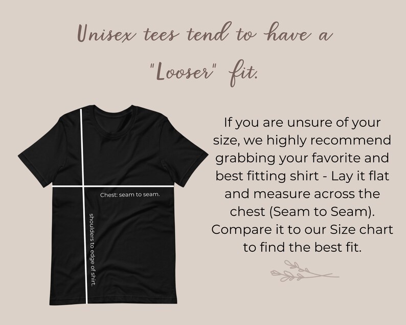 May include: A black t-shirt with instructions on how to measure for the best fit. The text says "Unisex tees tend to have a "Looser" fit." and "If you are unsure of your size, we highly recommend grabbing your favourite and best fitting shirt - Lay it flat and measure across the chest (Seam to Seam). Compare it to our Size chart to find the best fit."