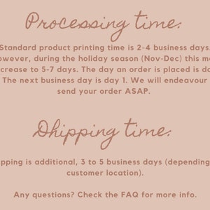 May include: Text on a pink background with the heading "Processing time." and "Shipping time."  The text explains that standard product printing time is 2-4 business days, but may increase to 5-7 days during the holiday season (Nov-Dec). The text also explains that shipping is additional, 3 to 5 business days, depending on customer location. The text ends with "Any questions? Check the FAQ for more info."