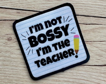 I’m not bossy I’m the teacher square hat patch with black border