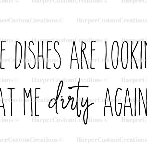 The Dishes Are Looking At Me Dirty Again SVG Cut File, Rae Dunn Inspired SVG, Kitchen Sign SVG, Funny Kitchen Quote, Cricut, Siilhouette png