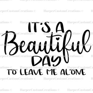 It&#39;s A Beautiful Day To Leave Me Alone SVG & PNG, Funny Mom, Sarcastic, Mom Life, Funny Quote, Files for Cricut and Silhouette, Sublimation