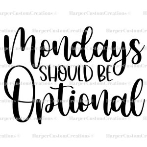 Mondays Should Be Optional SVG & PNG, Funny Mom, Sarcastic, Mom Life, Funny Quote, Files for Cricut and Silhouette, Sublimation