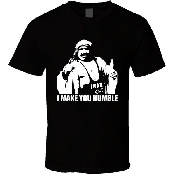 Iron Sheik I Make You Humble Wrestling Fan T Shirt