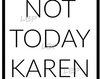 Not Today Karen, Framed Square, for all of those Karen's in your life,  Graphic for Sublimation, Sarcasm, Printable, shirts, jpeg, pdf, png