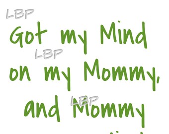 Got my Mind on my Mommy, And Mommy on the Mind, Great graphic for Baby Bodysuits, Tshirts , Sublimation, and Cutting, SVG,  jpeg, pdf, png,