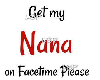 Get My Nana on Facetime Please, Facebook, Great graphic for Onesies, Baby Bodysuits, Tshirts, Sublimation, Printables, jpeg, pdf, png,