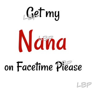 May include: Black and white text on a white background that reads "Get my Nana on Facetime Please".