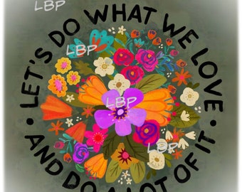 Let's Do What We Love, And Do A Lot of It, Floral Graphic, Inspirational, Vintage Boho,  Transfer Art, Sublimation download, jpeg, pdf, png