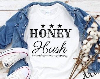 Honey Hush, Southern Sayings, Country Sayings, Perfect for Sublimation or Cutting, Printables, jpeg, pdf, png, svg
