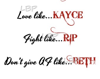 Live like John, love like Kayce, Fight like Rip, Don't give af like Beth, Black and Red Lettering PDF, JPG, PNG, Downloadable ,Sublimation