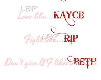 Live like John, love like Kayce, Fight like Rip, Don't give af like Beth, Fan Shirt,  PDF, JPG, PNG, Downloadable Clip Art, For Sublimation