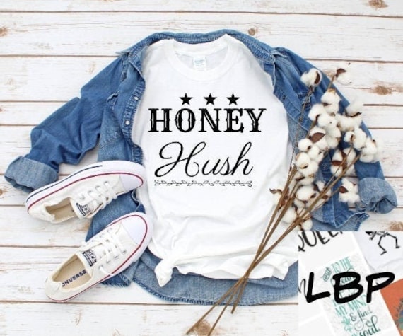 Honey Hush, Southern Sayings, Country Sayings, Perfect for Sublimation or Cutting, Printables, jpeg, pdf, png, svg