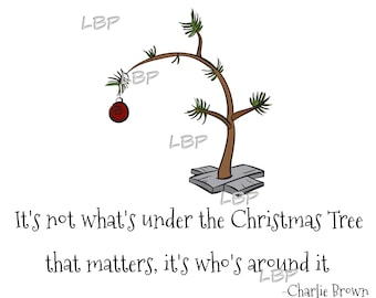 Charlie Brown Christmas Tree,  Christmas Decor, It's not what's under the Tree that matters, it's who's around it, JPG, PNG, PDF Sublimation