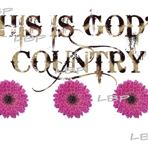 May include: A distressed brown and tan graphic with the text "This is God's Country" and three pink flowers with a leopard print design.