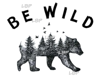 Be Wild, Mountain Bear, Forrest Trees, Great Outdoors, Outdoor Adventurerer, Shirts, Pillows,Sublimation download, jpeg, pdf, png and svg