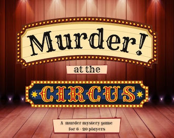 Murder! At the Circus A Murder Mystery Game for 6 - 20 Players