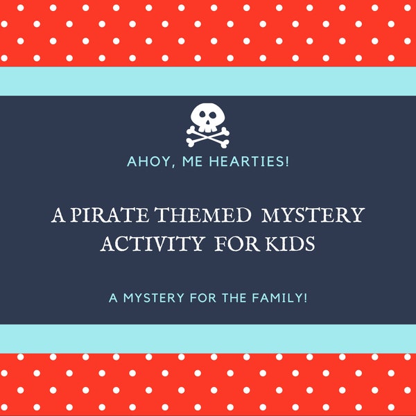 Ahoy, Me Hearties! A Pirate Themed Mystery Activity for Kids and Young Families