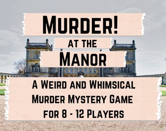 Murder! At the Manor A Weird and Whimsical Murder Mystery Game for 8 - 12 Players
