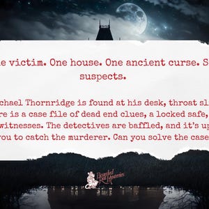 Peut inclure: Une image sombre et myst&eacute;rieuse avec une grande pleine lune dans le ciel. Le texte dit : "Une victime. Une maison. Une ancienne mal&eacute;diction. Six suspects. Michael Thornridge est retrouv&eacute; &agrave; son bureau, la gorge tranch&eacute;e. Il y a un dossier d'indices sans issue, un coffre-fort ferm&eacute; &agrave; cl&eacute; et aucun t&eacute;moin. Les d&eacute;tectives sont d&eacute;concert&eacute;s, et c'est &agrave; vous de retrouver le meurtrier. Pouvez-vous r&eacute;soudre l'affaire ?"