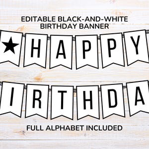 May include: An editable black-and-white birthday banner featuring white pennant flags with black capital letters spelling HAPPY BIRTHDAY and a black star icon. The text EDITABLE BLACK-AND-WHITE BIRTHDAY BANNER and FULL ALPHABET INCLUDED is visible.