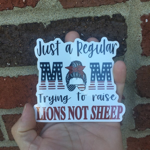 Just a Regular MOM Trying to raise LIONS not SHEEP decal car truck bottle laptop sticker