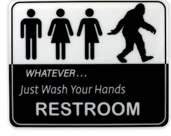 Bathroom Restroom Sign - Whatever, Just wash your hands!