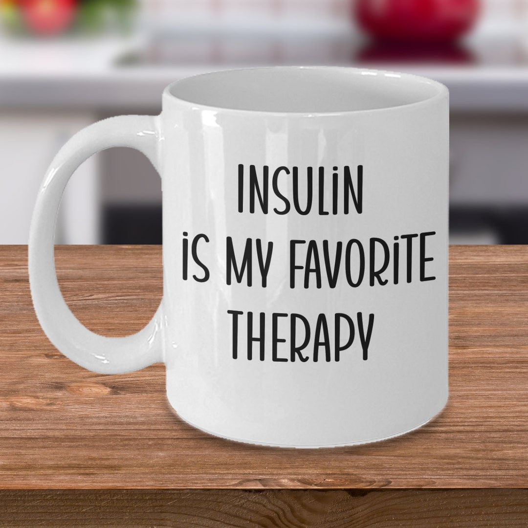 Diabetes Mug, Insulin is My Favorite Therapy, Diabetes Awareness ...