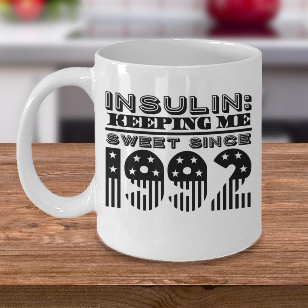 Diabetes Mug, Insulin Keeping Me Sweet Since 1992, Diabetes Awareness ...