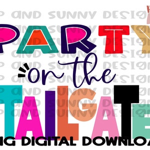 May include: A colorful graphic design with the text "PARTY on the TAILGATE" in a variety of colors and fonts. The design is perfect for a tailgate party or other celebration.