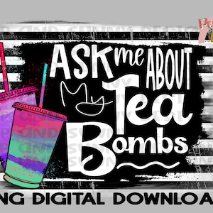 Demandez-moi à propos de mes bombes à thé | Thé Boosté | Affligé | Thé chargé | Téléchargement numérique PNG | Conception par sublimation