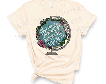 The World Needs Someone Like You Teacher T-Shirt