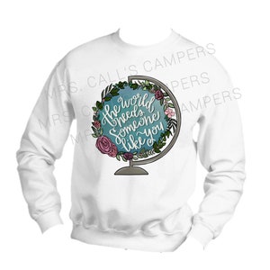The World Needs Someone Like You Teacher Sweatshirt