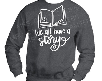 We All Have A Story Teacher Sweatshirt