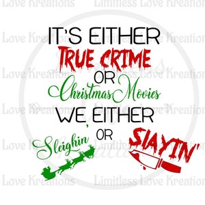 It&#39;s either true crime or Christmas movies SVG-True crime SVG-Christmas SVG-Popular Christmas svg-Sleighin&#39; or Slayin&#39; svg-Funny Christmas
