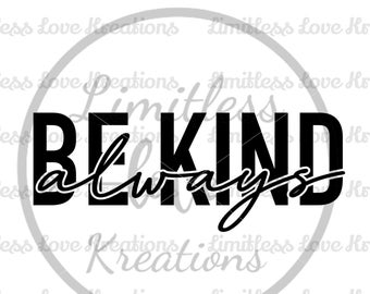 Be Kind Always SVG-Always Be Kind SVG-Inspirational SVG-Motivational svg-happiness svg-quotes svg-quotes for shirts svg-png-eps-jpeg-pdf